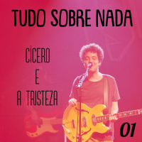 Tudo Sobre Nada 01 - Cícero e a Tristeza.