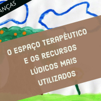 Gestalt Terapia com crianças: o espaço terapeutico e os recursos lúdicos mais utilizados