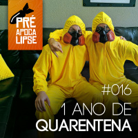  #016 - 1 ano de quarentena