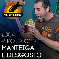 #004 - Pipoca com manteiga e desgosto
