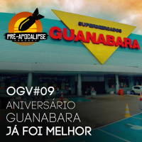 Ogiva #09 - Aniversário Guanabara já foi melhor