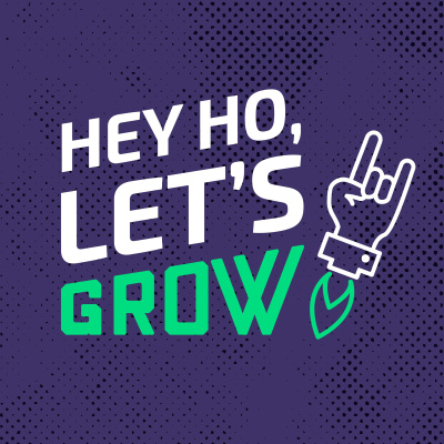 Hey Ho Lets Grow