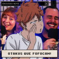 OTAKUS QUE FOFOCAM - Anime Crazies #243