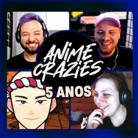 5 ANOS DE ANIME CRAZIES... Mas ainda não é um especial - Anime Crazies Epi. 267