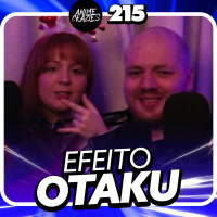O EFEITO OTAKU - Anime Crazies #215