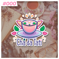 Chá da Tati - Um resumo #000
