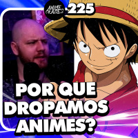 POR QUÊ DROPAMOS ANIMES? - Anime Crazies #225
