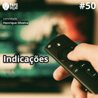 Papo Delas #50 – Indicações