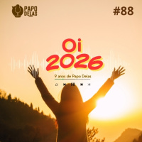 Papo Delas #88 – Oi 2026