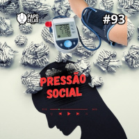 Papo Delas #93 – Pressão Social