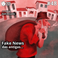 Papo Delas #48 – Fake News das Antigas