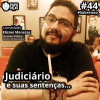 SobreIsso #44 – Judiciário e suas sentenças por Elisnei Menezes