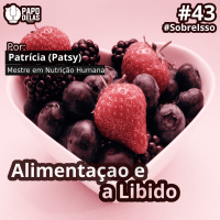 SobreIsso #43 – Alimentação e a Libido por Patsy