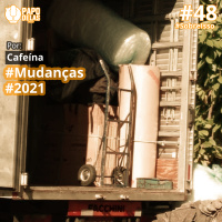 SobreIsso #48 – Mudanças, 2021, por Cafeína