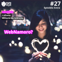 PapoDelas Extra #27 – Webnamoro, wtf?