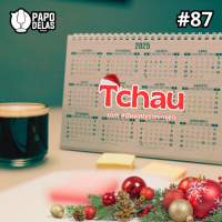 Papo Delas #87 – Tchau 2025
