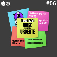 Papo Delas Recados #06 – Final de 2021: Planos para 2022?