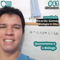 SobreIsso #41 – Quarentena e o Biólogo por Ricardo Gomes