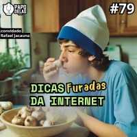 Papo Delas #79 – Dicas Furadas da Internet