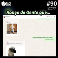 Papo Delas #90 – Ranço de Gente que…
