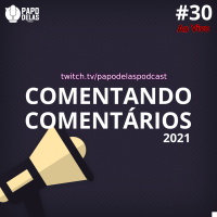 Comentando os Comentários #30 – 2021 Ao Vivo