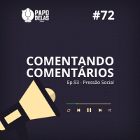 Comentando os Comentários #72 – Ep. 93 Pressão Social