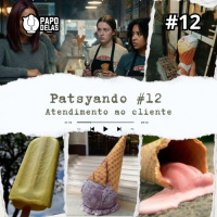 Patsyando #12 – Atendimento ao Cliente