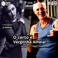 Papo Delas #49 – O certo é Vergonha Alheia