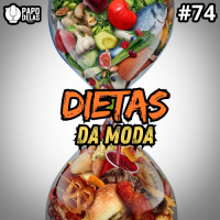 Papo Delas #74 – Dietas da Moda