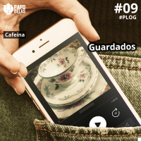 PapoDelas PLOG #9 – Guardados