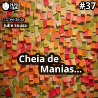 Papo Delas #37 – Cheia de Manias…