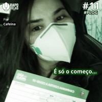 PapoDelas PLOG #11 – É só o começo, por Cafeína