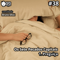 Papo Delas #38 – (OsSetePecadosCapitais) – A Preguiça