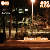 PapoDelas PLOG #6 – Obras e livros