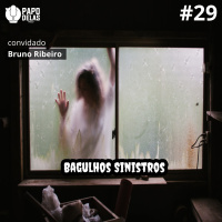 Papo Delas #29 – Bagulhos Sinistros
