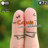 Papo Delas #72 – Casais Inusitados