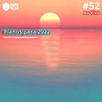 Papo Delas #52 – Planos para 2022