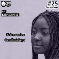 SobreIsso #25 – Dia da Consciência Negra, por Karina Amélia