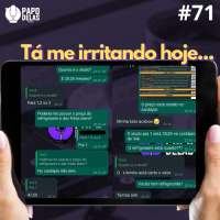 Papo Delas #71 – Tá me irritando hoje!