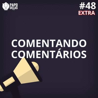 Papo Delas Podcast – Cotidiano Com Humor.