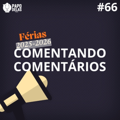 Papo Delas Podcast – Cotidiano Com Humor.