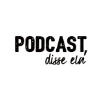 Podcast, Disse Ela