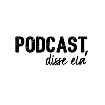 Podcast, Disse Ela