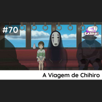 Episódio #70 – A Viagem de Chihiro