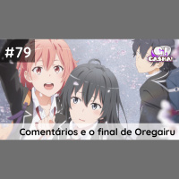 Episódio #79 – Comentários e o final de Oregairu