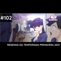 Episódio #102: Resenha da Temporada de Primavera 2021
