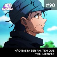 Episódio #90: Não basta ser pai, tem que traumatizar