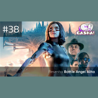 Episódio #38: Resenha Battle Angel Alita