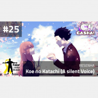 Episódio #25: Resenha – Koe no Katachi (A voz do Silêncio)