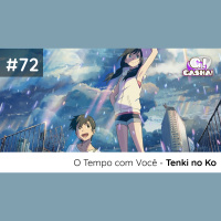 Episódio #72 – Tenki no Ko / O Tempo com Você